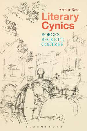 Literary Cynics: Borges, Beckett, Coetzee de Dr Arthur Rose