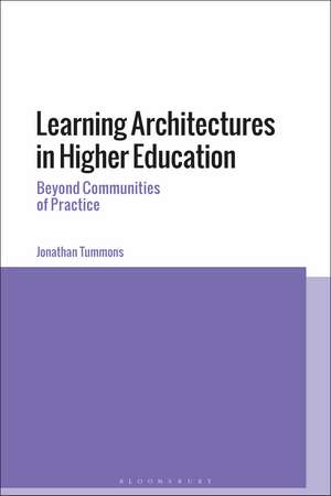 Learning Architectures in Higher Education: Beyond Communities of Practice de Dr Jonathan Tummons