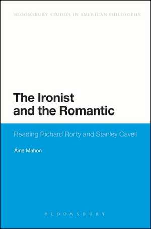 The Ironist and the Romantic: Reading Richard Rorty and Stanley Cavell de Dr Áine Mahon