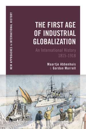 The First Age of Industrial Globalization: An International History 1815-1918 de Maartje Abbenhuis