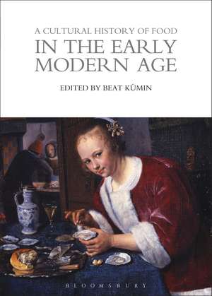 A Cultural History of Food in the Early Modern Age de Beat Kümin