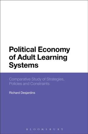 Political Economy of Adult Learning Systems: Comparative Study of Strategies, Policies and Constraints de Richard Desjardins