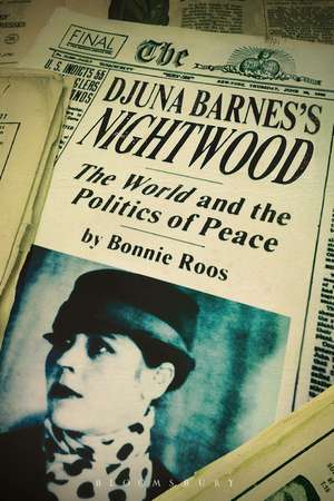 Djuna Barnes's Nightwood: The World and the Politics of Peace de Bonnie Roos