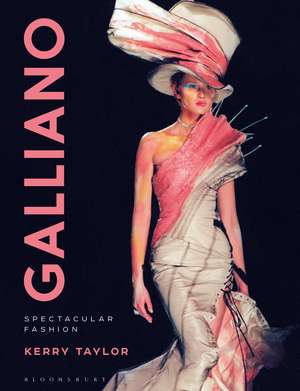 Galliano: Spectacular Fashion de Kerry Taylor