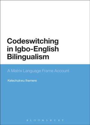 Codeswitching in Igbo-English Bilingualism: A Matrix Language Frame Account de Kelechukwu Ihemere