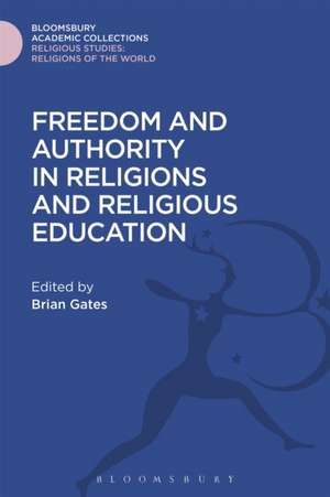 Freedom and Authority in Religions and Religious Education de Brian Gates