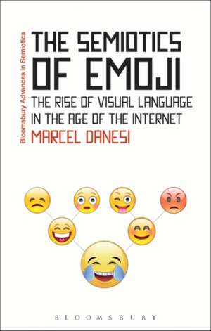 The Semiotics of Emoji: The Rise of Visual Language in the Age of the Internet de Professor Marcel Danesi