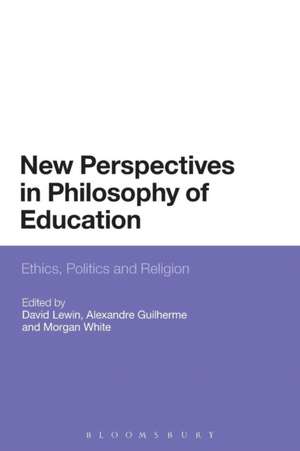 New Perspectives in Philosophy of Education: Ethics, Politics and Religion de Dr David Lewin