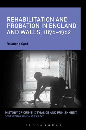 Rehabilitation and Probation in England and Wales, 1876-1962 de Raymond Gard