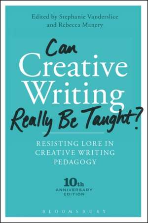 Can Creative Writing Really Be Taught?: Resisting Lore in Creative Writing Pedagogy (10th anniversary edition) de Professor Stephanie Vanderslice