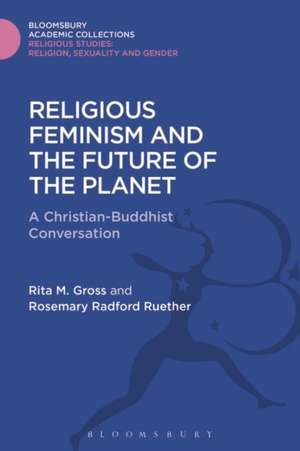 Religious Feminism and the Future of the Planet: A Christian - Buddhist Conversation de Rita M. Gross