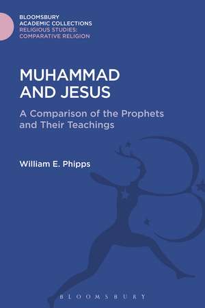 Muhammad and Jesus: A Comparison of the Prophets and Their Teachings de William E. Phipps