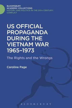 U.S. Official Propaganda During the Vietnam War, 1965-1973: The Limits of Persuasion de Dr Caroline Page