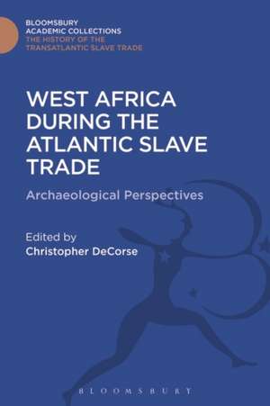 West Africa During the Atlantic Slave Trade: Archaeological Perspectives de Christopher DeCorse