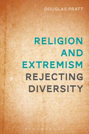 Religion and Extremism: Rejecting Diversity de Prof Douglas Pratt