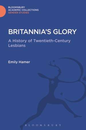 Britannia's Glory: A History of Twentieth Century Lesbians de Emily Hamer