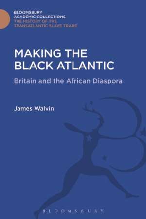 Making the Black Atlantic: Britain and the African Diaspora de James Walvin