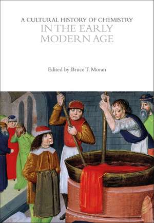 A Cultural History of Chemistry in the Early Modern Age de Bruce T. Moran