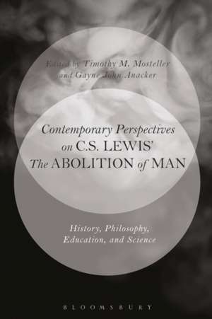 Contemporary Perspectives on C.S. Lewis' 'The Abolition of Man': History, Philosophy, Education, and Science de Dr. Timothy M. Mosteller