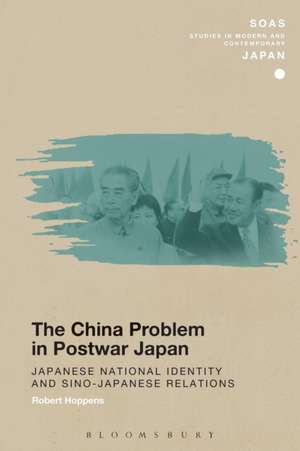 The China Problem in Postwar Japan: Japanese National Identity and Sino-Japanese Relations de Robert Hoppens