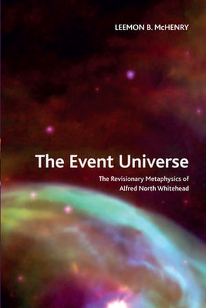 The Event Universe: The Revisionary Metaphysics of Alfred North Whitehead de Leemon McHenry