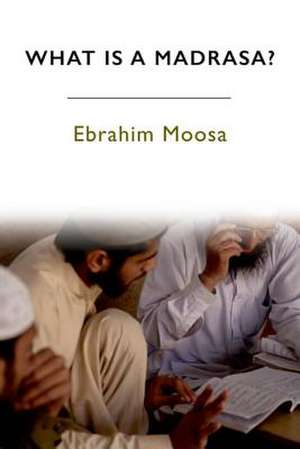 Moosa, E: What is a Madrasa? de Ebrahim Moosa