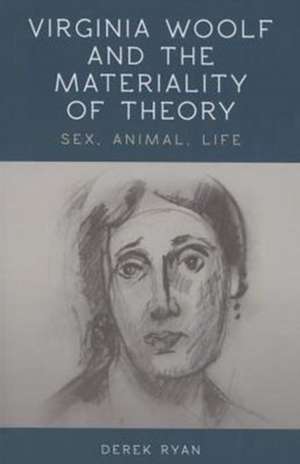 Virginia Woolf and the Materiality of Theory de Derek Ryan