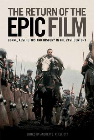 The Return of the Epic Film de Andrew B. R. Elliot