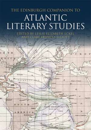 The Edinburgh Companion to Atlantic Literary Studies de Leslie Eckel