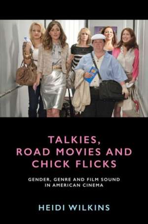 Talkies, Road Movies and Chick Flicks de Heidi Wilkins