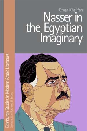 Nasser in the Egyptian Imaginary de Omar Khalifah