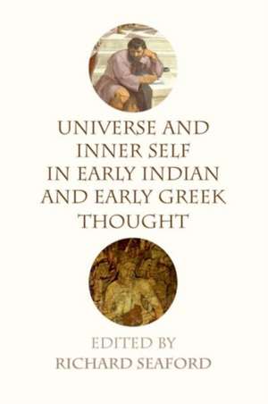 Universe and Inner Self in Early Indian and Early Greek Thought de UK University of Exeter University of Exeter, UK University of Exeter, UK University of Exeter University of Exeter University of Exeter University of Exeter University of Exeter University of Exeter University of Exeter) Seaford, Professor of Greek Literature Richard (University of Exeter