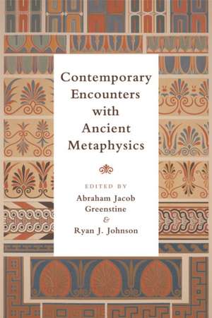 Contemporary Encounters with Ancient Metaphysics de Abraham Jacob Greenstine