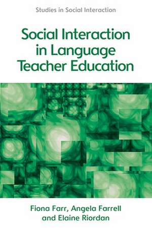 Social Interaction in Language Teacher Education de Fiona Farr