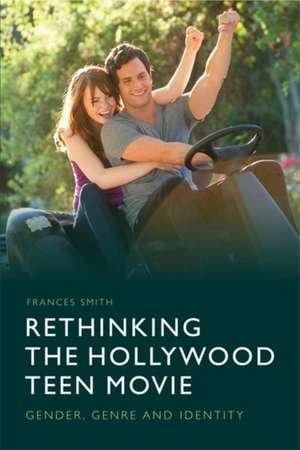 Rethinking the Hollywood Teen Movie de Frances Smith