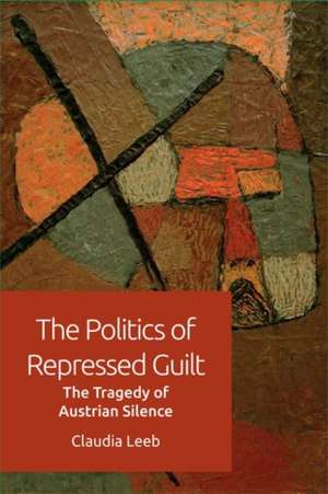 The Politics of Repressed Guilt de Claudia Leeb