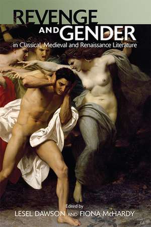 Revenge and Gender in Classical, Medieval, and Renaissance Literature de Lesel Dawson