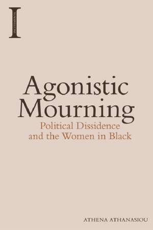 Agonistic Mourning de Athena Athanasiou
