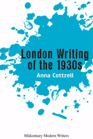 London Writing of the 1930s de Anna Cottrell