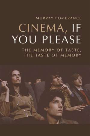 Cinema, If You Please de Murray Pomerance