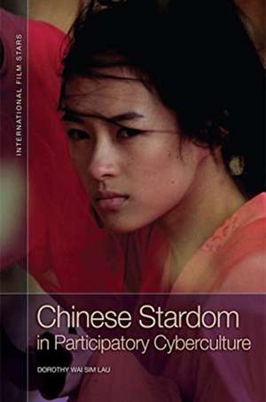 Chinese Stardom in Participatory Cyberculture de Dorothy Wai Sim Lau