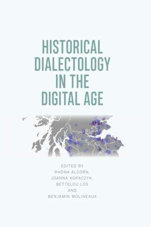 Historical Dialectology in the Digital Age de Rhona Alcorn