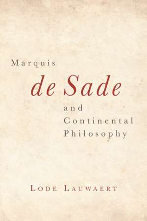 Marquis de Sade and Continental Philosophy de Lode Lauwaert