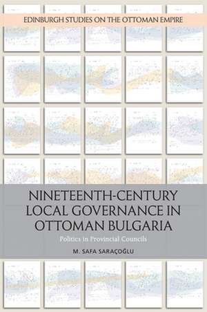 Nineteenth-Century Local Governance in Ottoman Bulgaria de M Safa Saracoglu