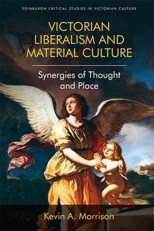 Victorian Liberalism and Material Culture de Kevin A. Morrison