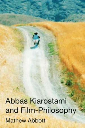 Abbas Kiarostami and Film-Philosophy de Mathew Abbott