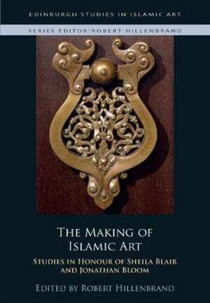 The Making of Islamic Art de Robert Hillenbrand