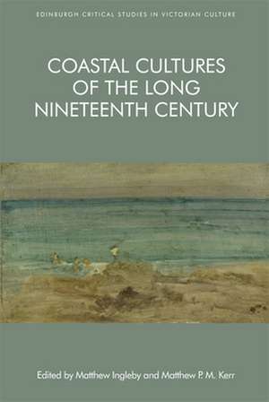 Coastal Cultures of the Long Nineteenth Century de Matthew Ingleby