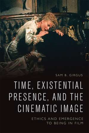 Time, Existential Presence and the Cinematic Image de Sam B Girgus