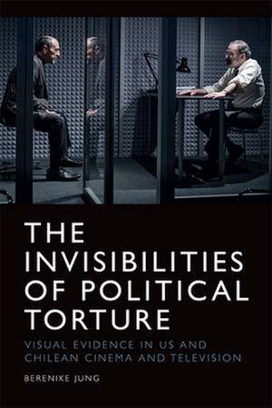 The Invisibilities of Political Torture de Berenike Jung